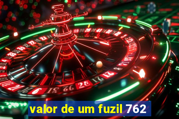 valor de um fuzil 762